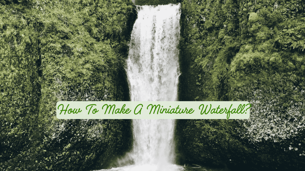 How To Make A Miniature Waterfall