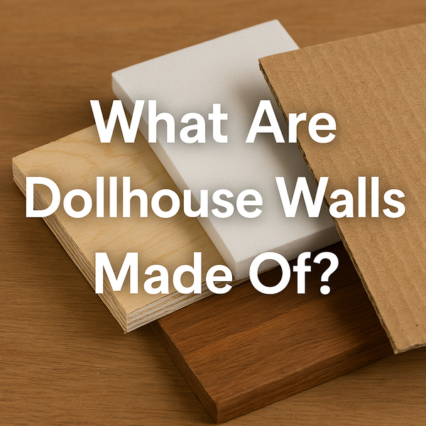 what are dollhouse walls made of